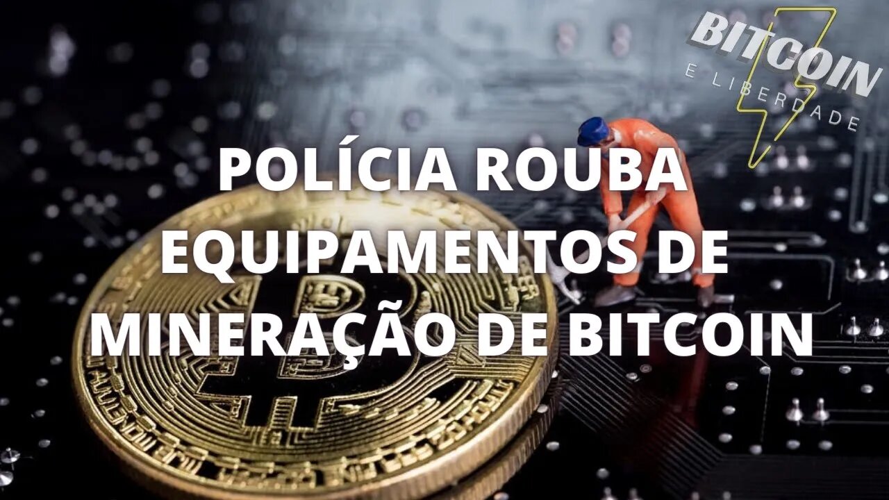 💥POLÍCIA ROUBA EQUIPAMENTOS DE MINERAÇÃO DE BITCOIN!!👮🏻‍♀️