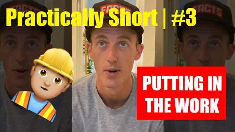 Practically Short | #3 | Putting in the Work