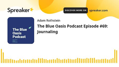 The Blue Oasis Podcast Episode #69: Journaling