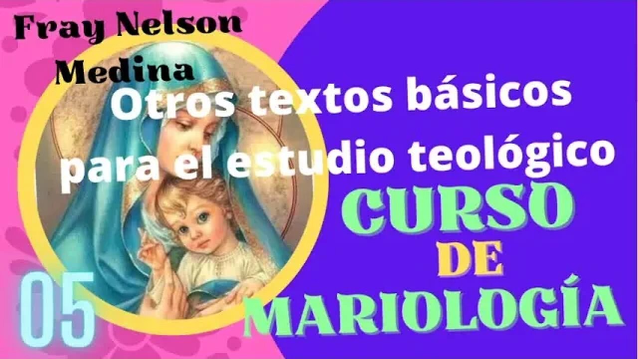 05 - Otros textos básicos para el estudio teológico sobre la Virgen María. FRAY NELSON MEDINA.