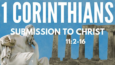 1 Corinthians 11:2-16 "Submission to Christ"