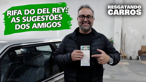 RIFA DO DEL REY: As sugestões dos Amigos "Resgatando Carros"