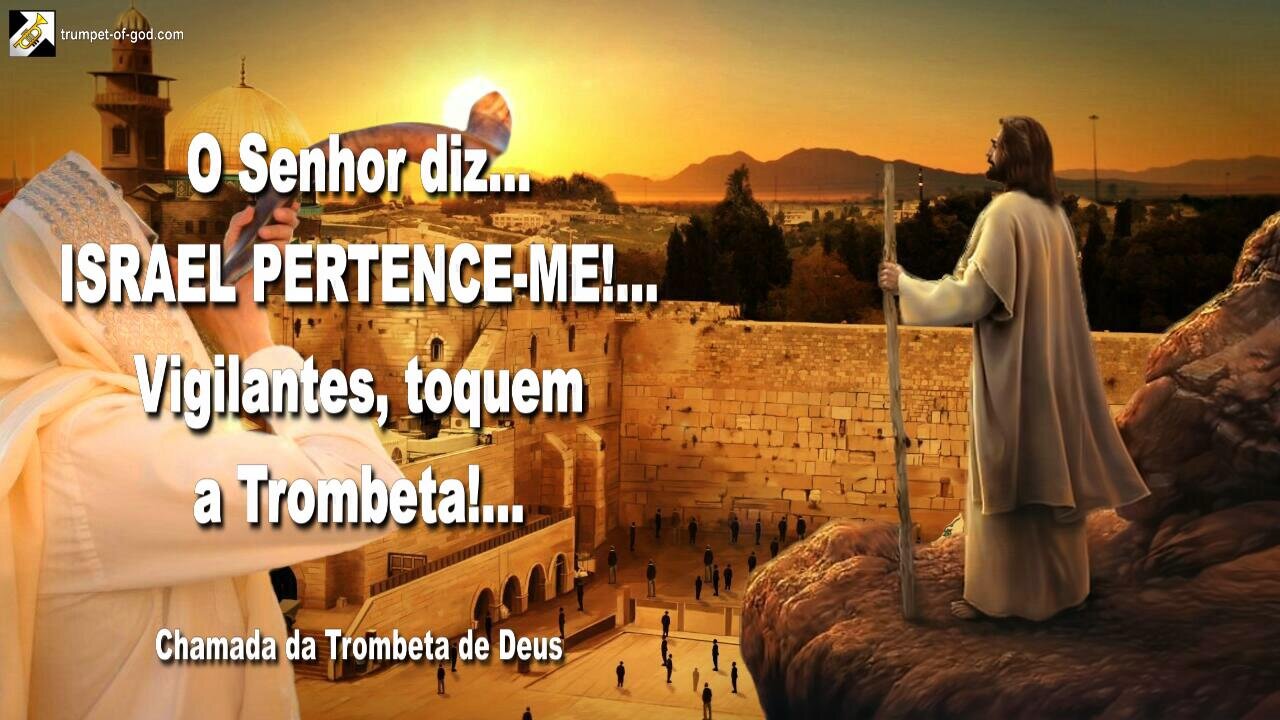 O Senhor diz… ISRAEL PERTENCE-ME!… Vigilantes, toquem a trombeta!… 🎺 Chamada da Trombeta de Deus