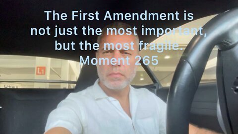 The First Amendment is not just the most important, but the most fragile. Moment 265