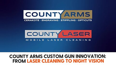 County Arms Custom Gun Innovation From Laser Cleaning to Night Vision