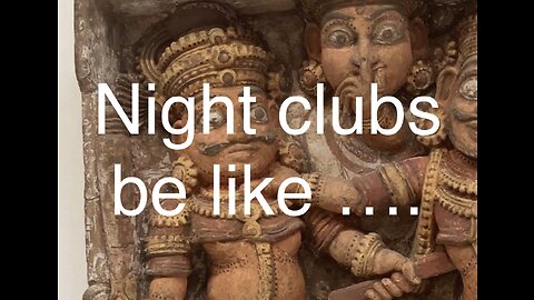 Night clubs be like