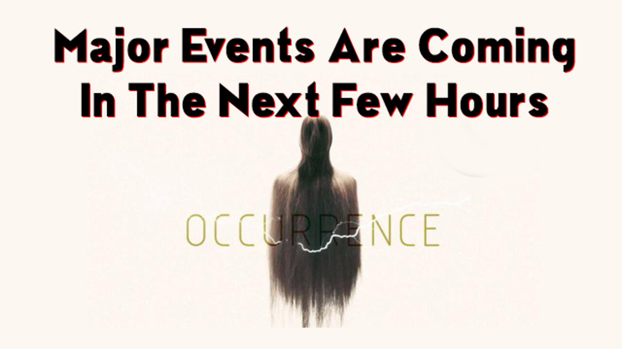 Ooops! Major Events Are Coming In The Next Few Hours!.