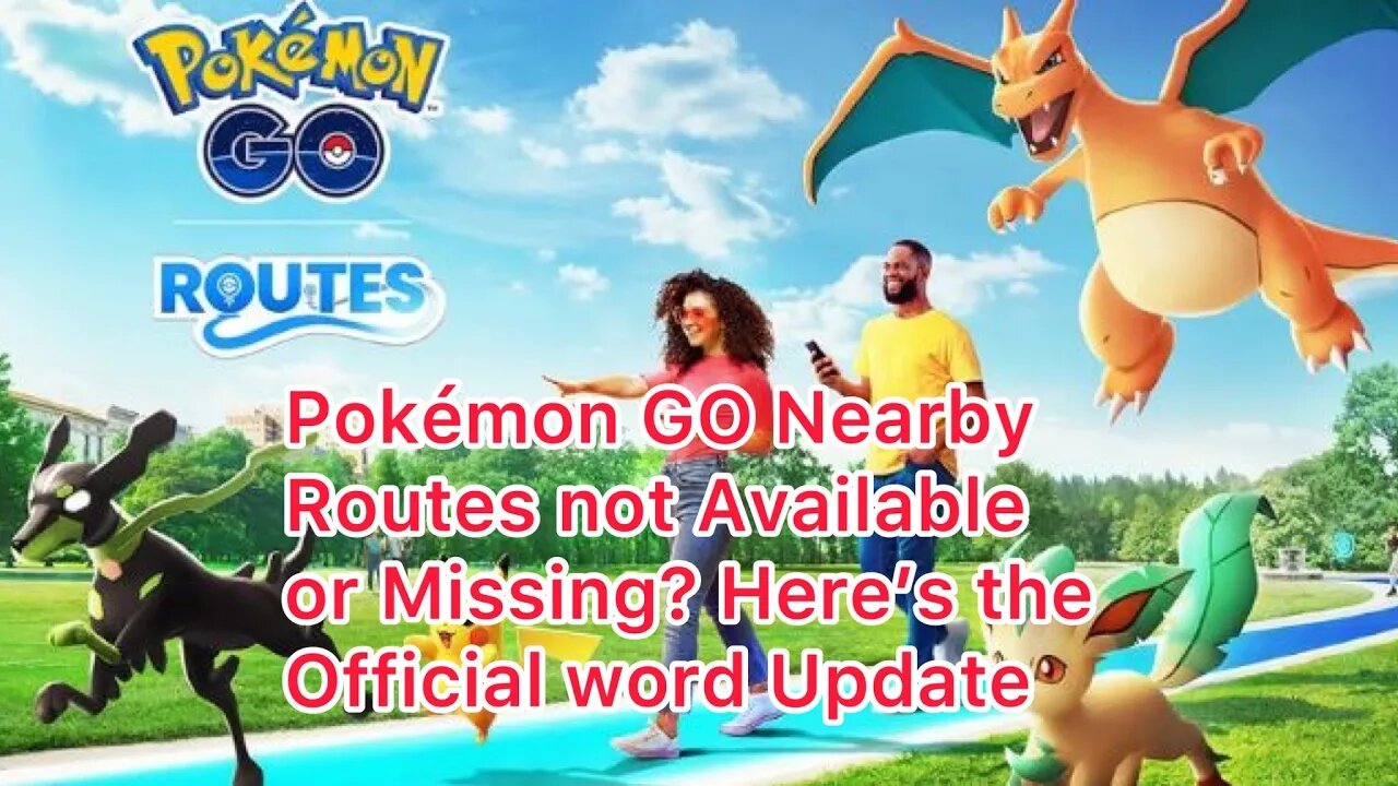 Pokémon GO Nearby Routes not Available or Missing? Here’s the Official word Update