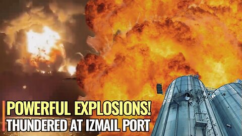 Powerful explosions thundered at Izmail port facility in Odessa