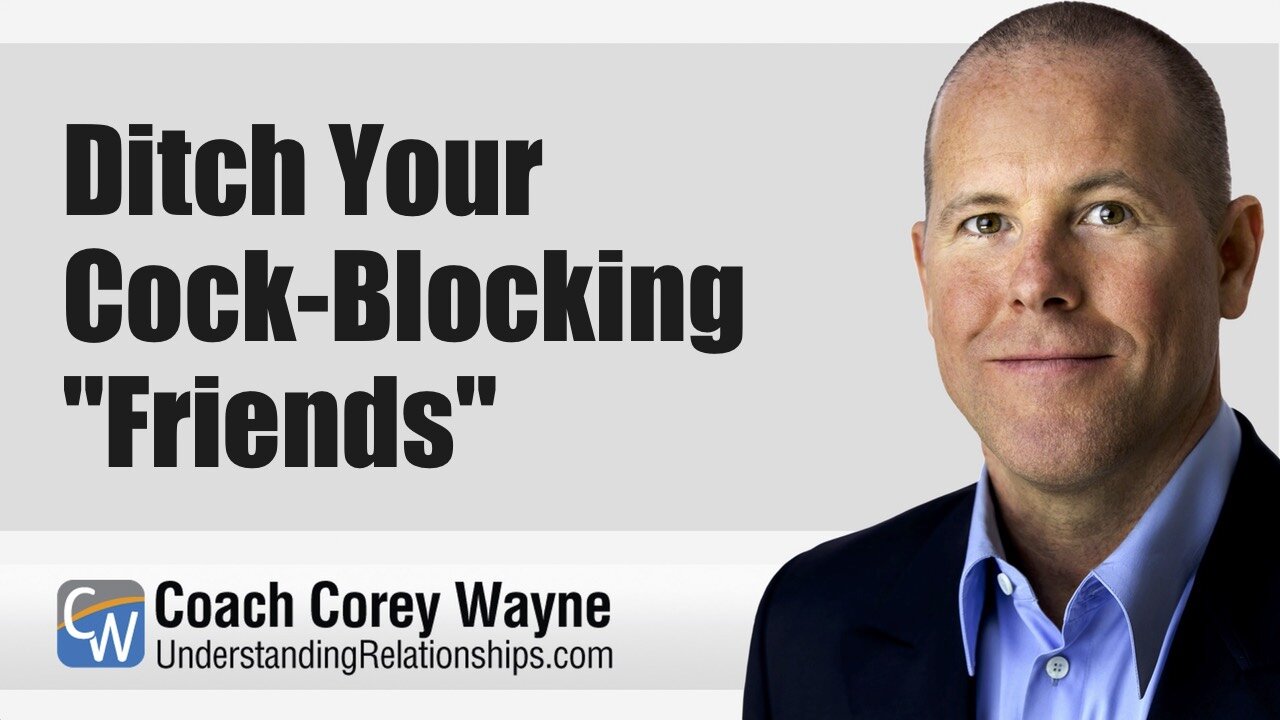 Ditch Your Cock-Blocking "Friends"