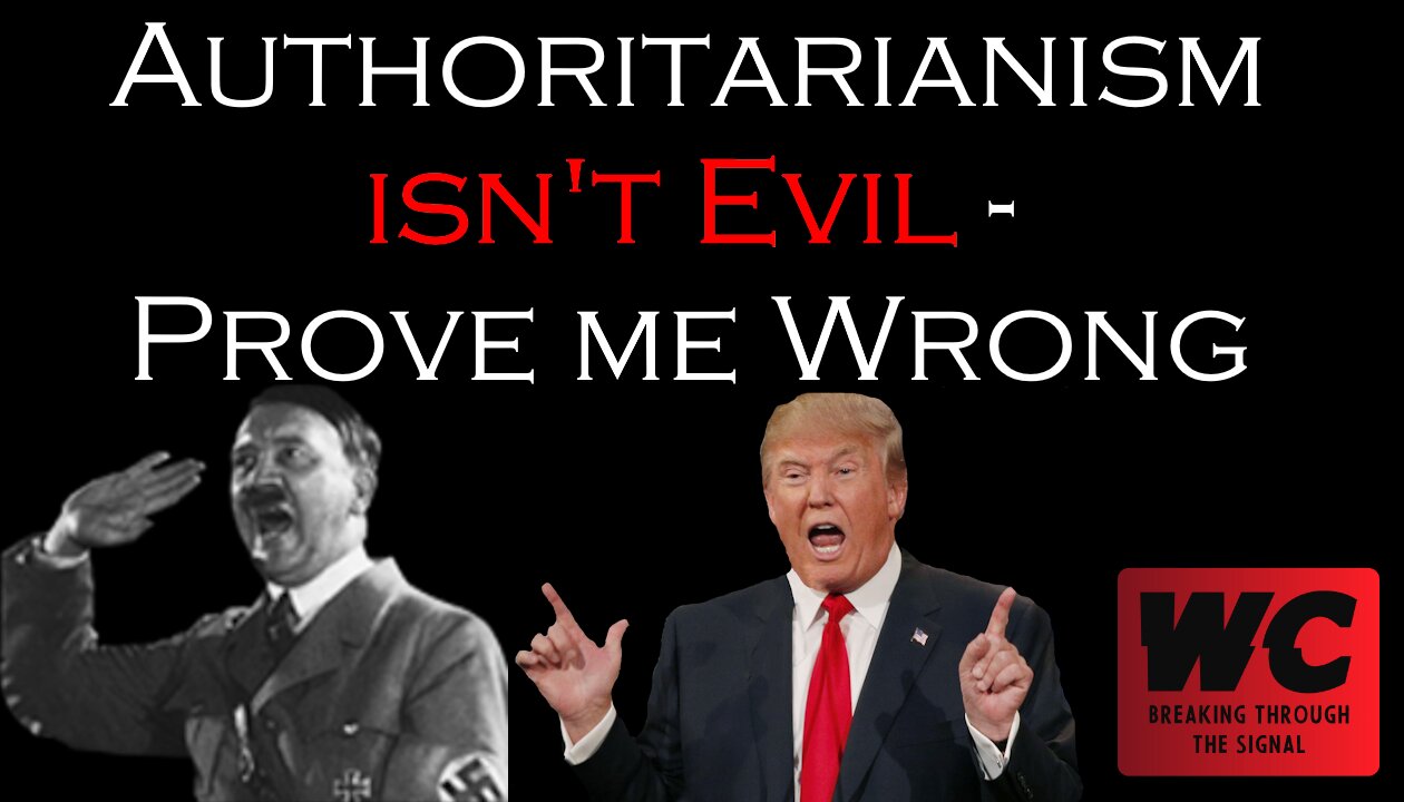 Authoritarianism isn't Evil - Prove me Wrong