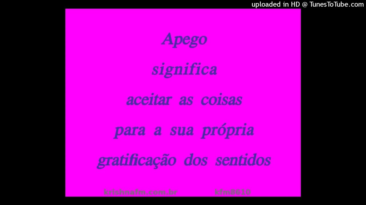 Apego significa aceitar as coisas para a sua própria gratificação dos sentidos kfm8610