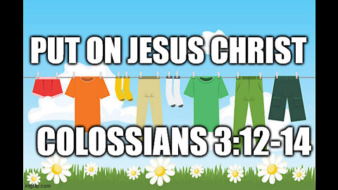 Colossians 3:12-14: Put on Jesus Christ