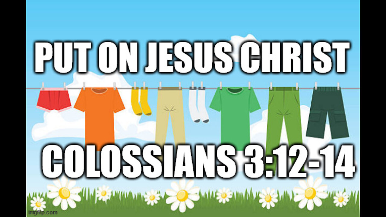 Colossians 3:12-14: Put on Jesus Christ