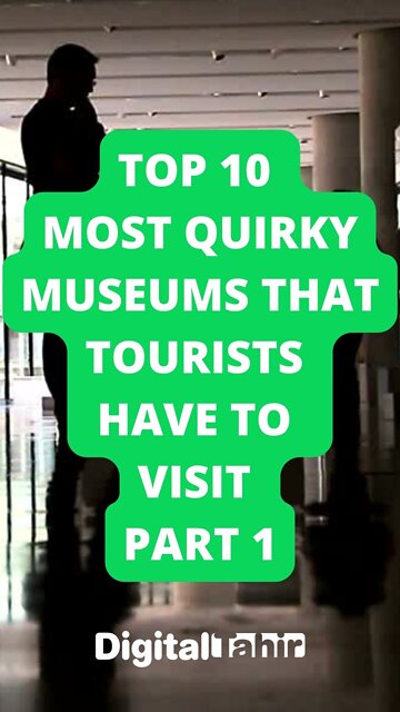 Top 10 Most Quirky Museums That Tourists Have to Visit Part 1