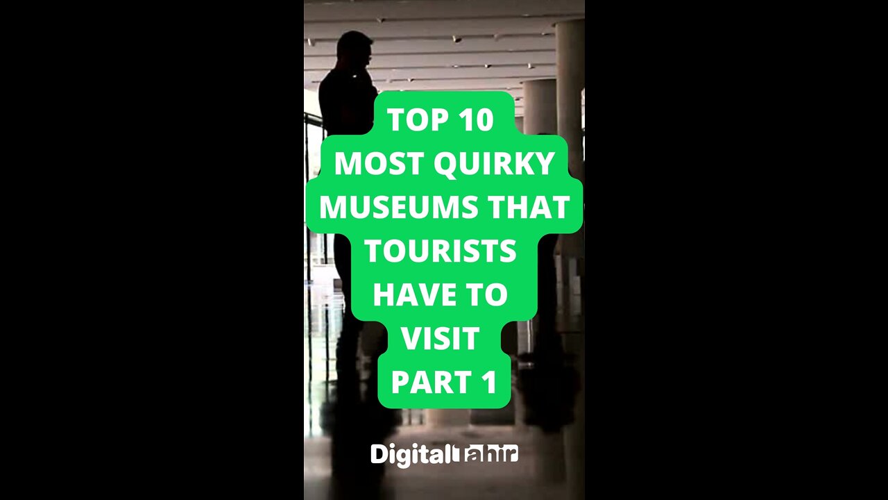 Top 10 Most Quirky Museums That Tourists Have to Visit Part 1