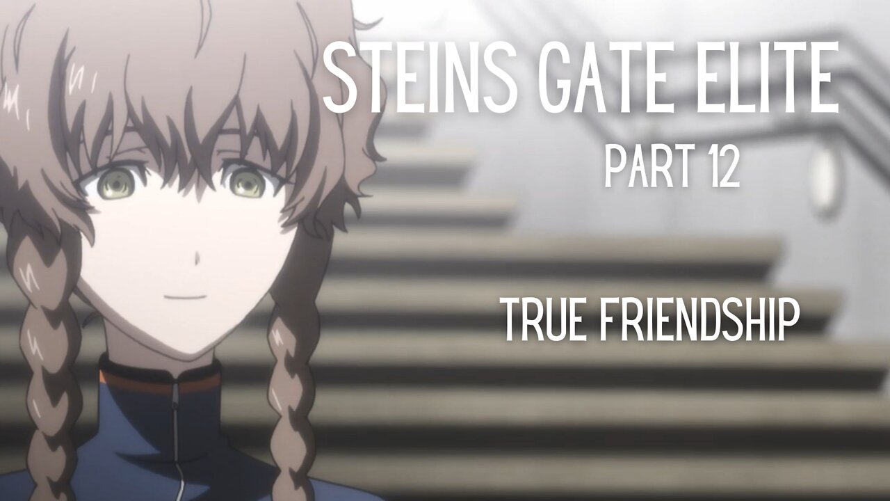 Steins Gate Elite Part 12 : True Friendship