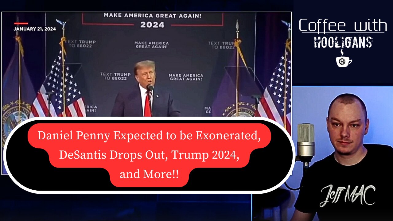 Daniel Penny Expected to be Exonerated, DeSantis Drops Out, Trump 2024, and More!!