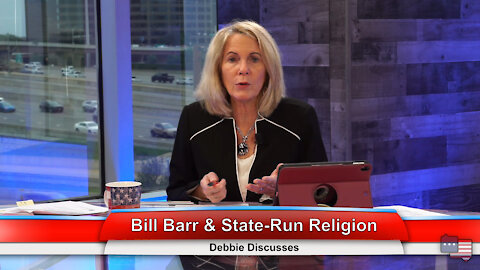 Bill Barr & State-Run Religion | Debbie Discusses 5.24.21