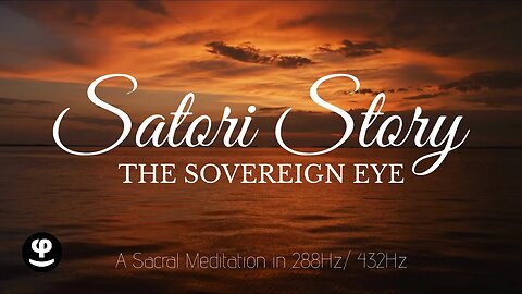 Satori Story | Sacral Meditation | The Sovereign Eye