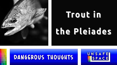 [Dangerous Thoughts] Apart from Reason: Trout in the Pleiades