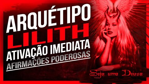 Arquétipo Lilith Ativação instantânea - Seja uma Deusa