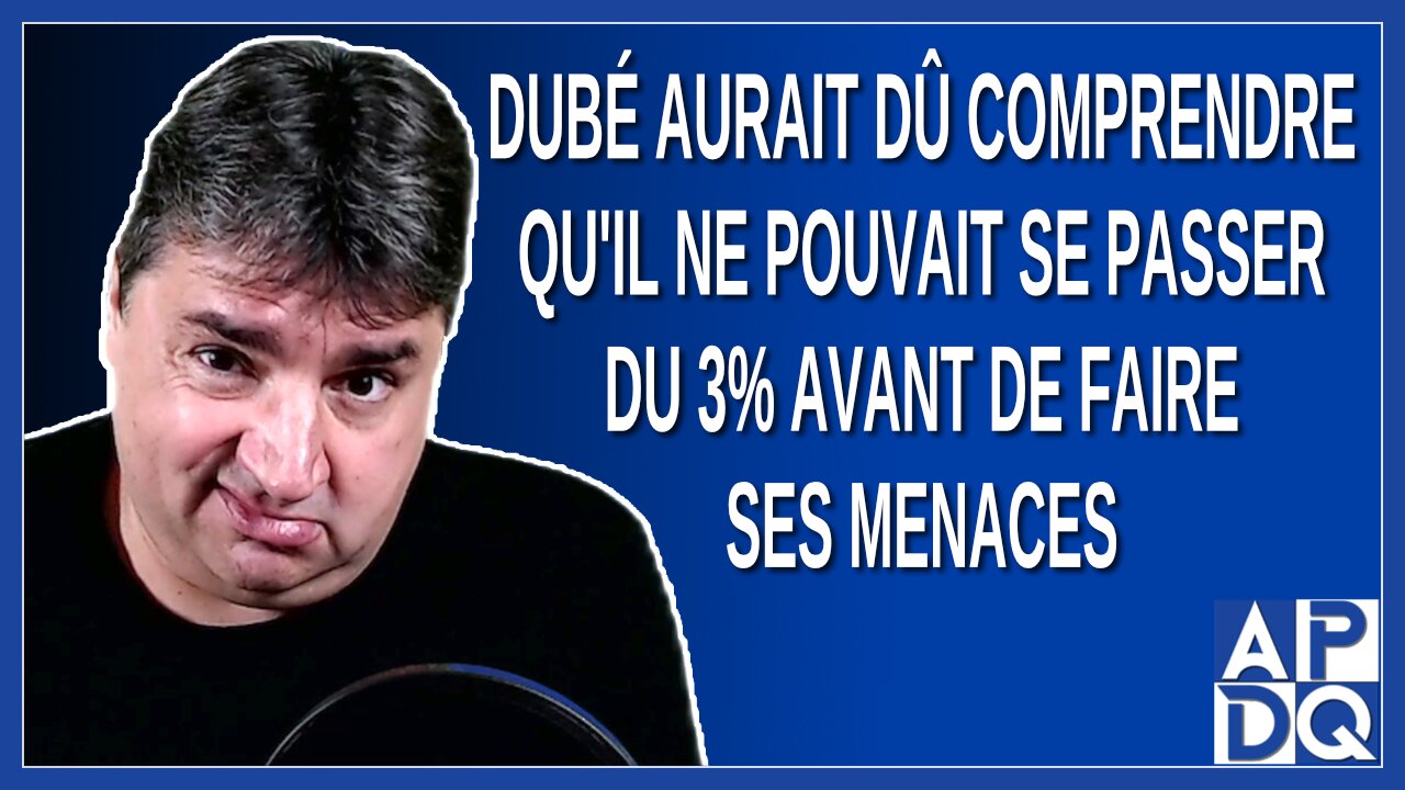 Dubé aurait dû comprendre qu'il ne pouvait se passer du 3% avant de faire ses menaces