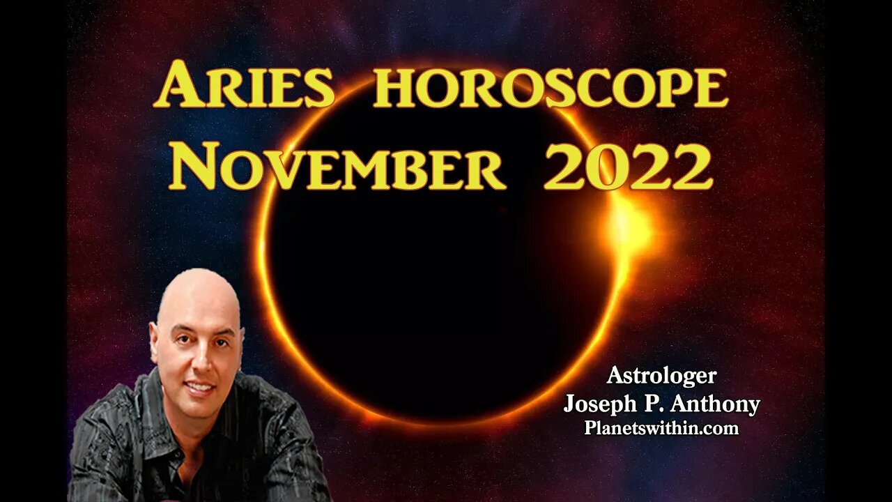 Aries Horoscope November 2022 - Astrologer Joseph P. Anthony