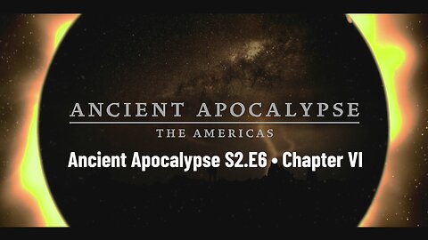 Ancient Apocalypse S2.E6 ∙ Chapter VI