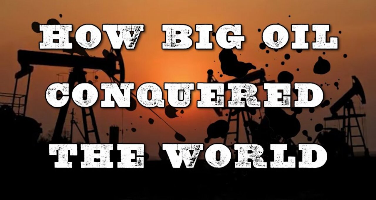 how big oil conquered the world - Corbett Report