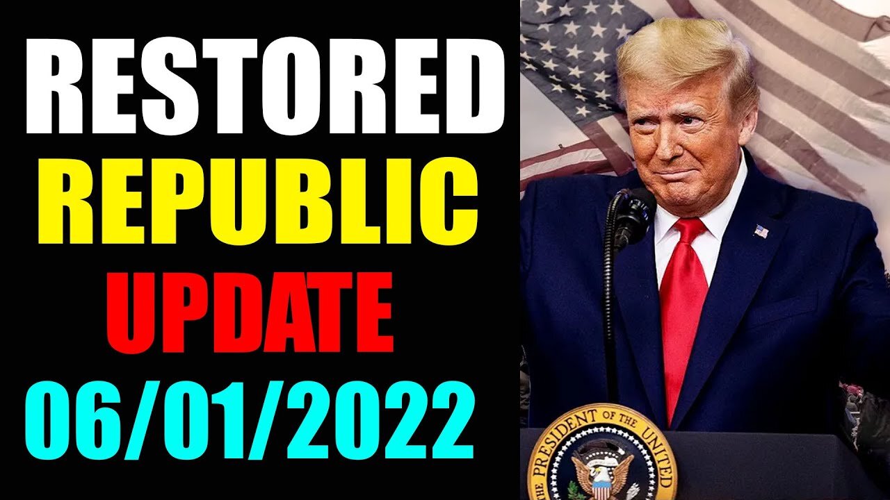 RESTORED REPUBLIC VIA A GCR UPDATE AS OF JUNE 01, 2022 - TRUMP NEWS