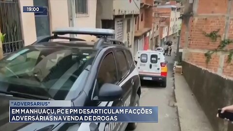 "Adversarius": Em Manhuaçu, PC e PM Desarticulam Facções Adversárias na Venda de Drogas.