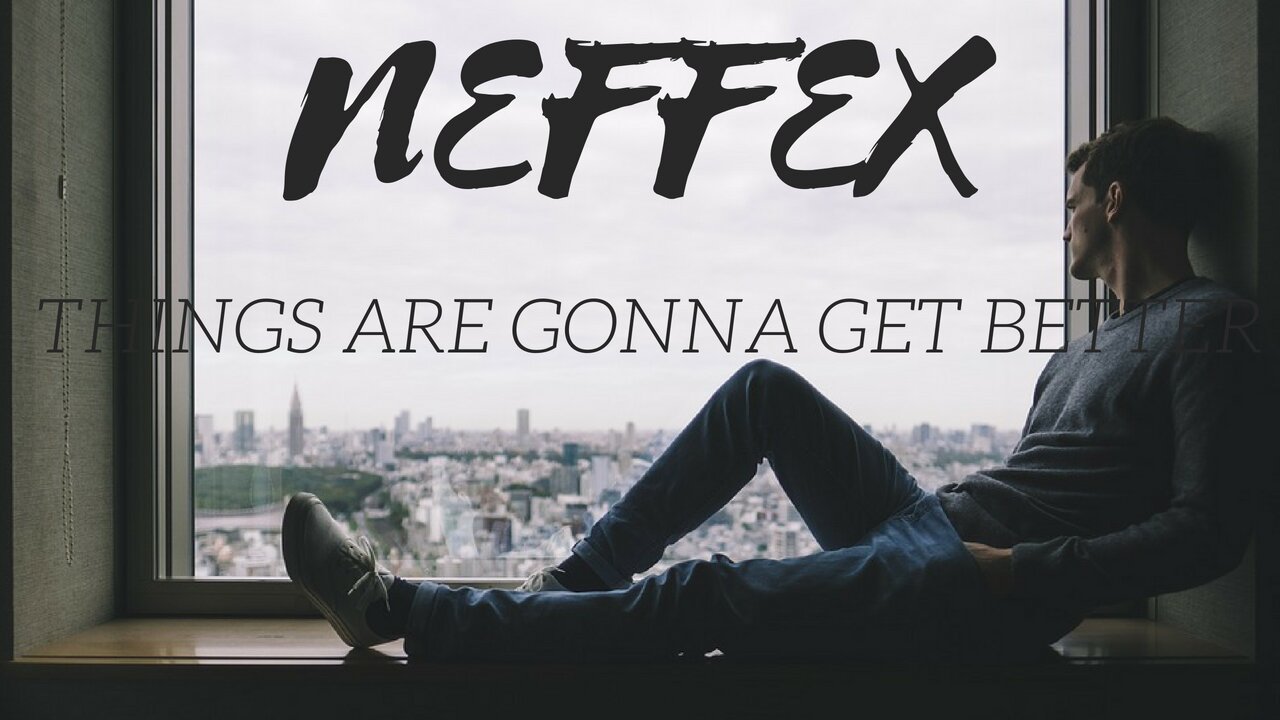 NEFFEX - Things Are Gonna Get Better