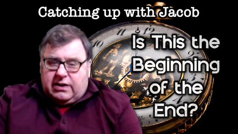 Catching up with Jacob: Is This the Beginning of the End? - episode 11