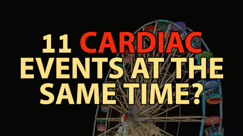 11 Cardiac Events At The Same Time?