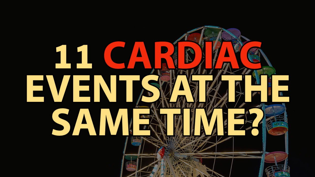 11 Cardiac Events At The Same Time?