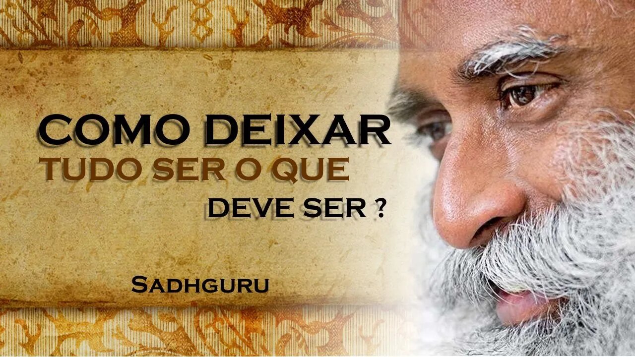 PERMITA AS COISAS SEREM COMO SÃO, SADHGURU DUBLADO