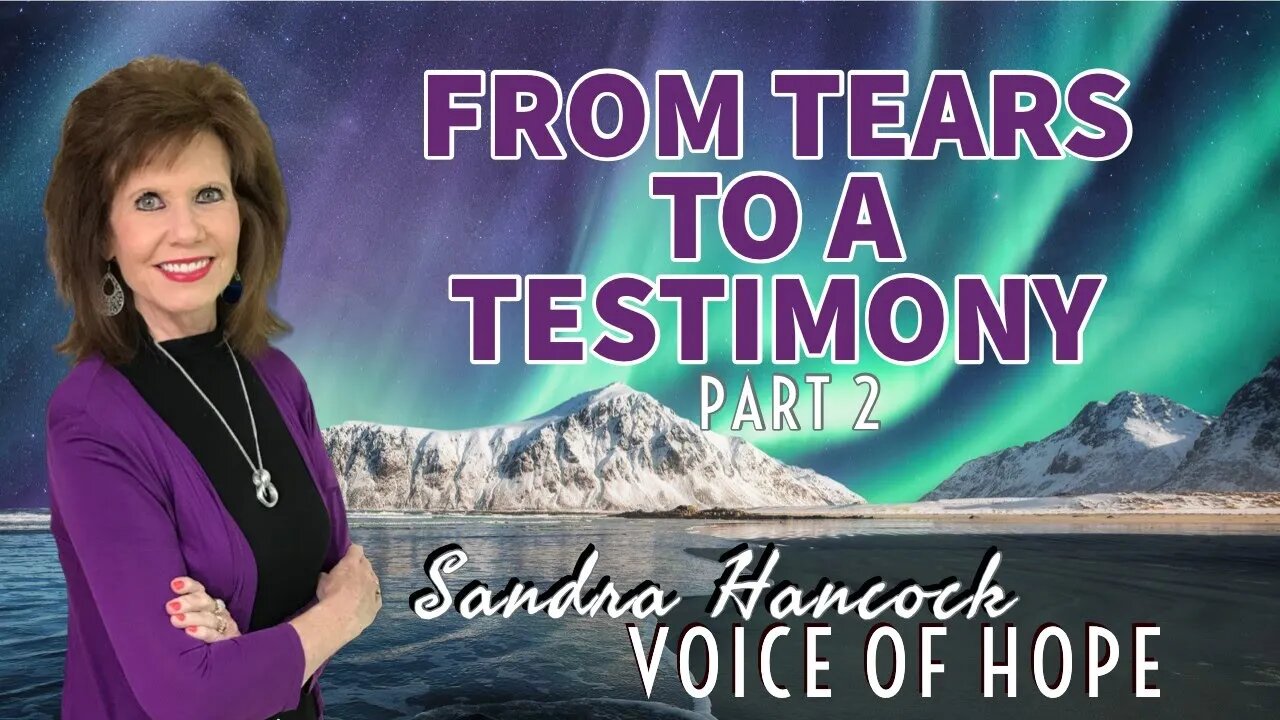 From Tears To A Testimony - Part 2 | Sandra Hancock