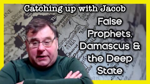 Catching up with Jacob : False Prophets, Damascus, & the Deep State - ep. 10