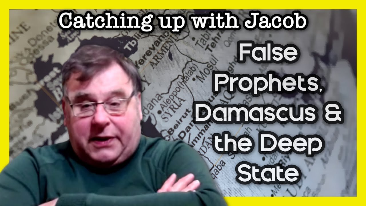 Catching up with Jacob : False Prophets, Damascus, & the Deep State - ep. 10