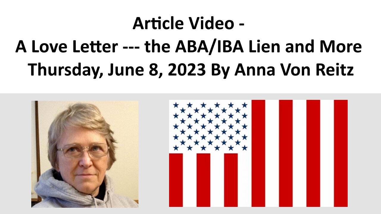 Article Video - A Love Letter --- the ABA/IBA Lien and More By Anna Von Reitz