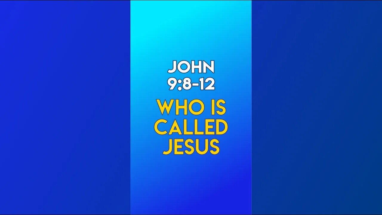 Who Is Called Jesus - John 9:8-12