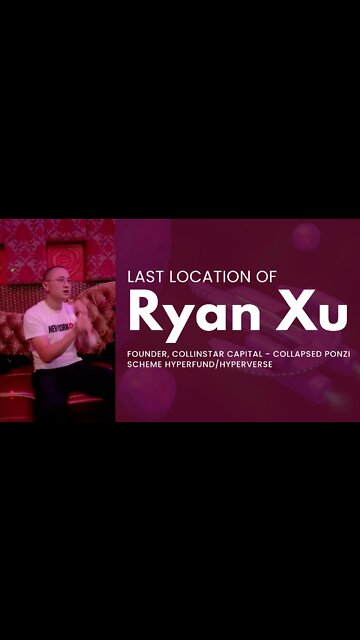 Last Location of Ryan Xu, Founder, Collinstar Capital - Collapsed Ponzi Scheme HyperFund/HyperVerse