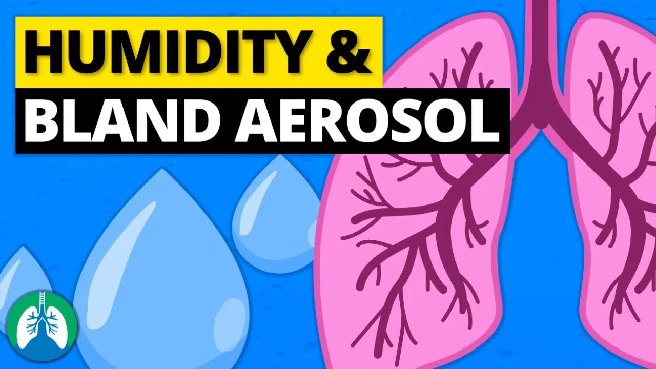 Humidity and Bland Aerosol Therapy [OVERVIEW] 💧