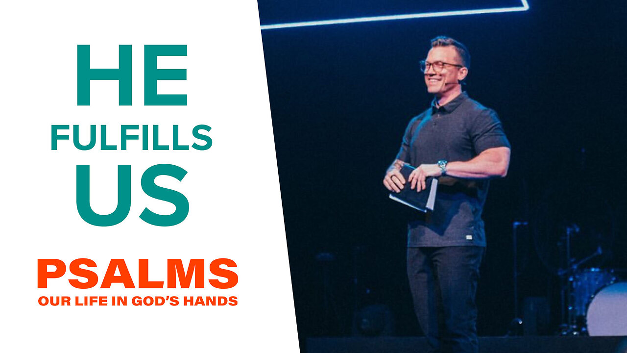 He Fulfills Us | 'Psalms: Our Life in God's Hands' Week Four