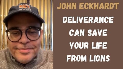 John Eckhardt-Deliverance Can Save Your Life From Lions