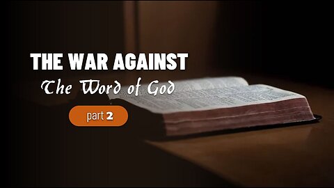 002 THE WAR AGAINST THE WORD OF GOD part 2