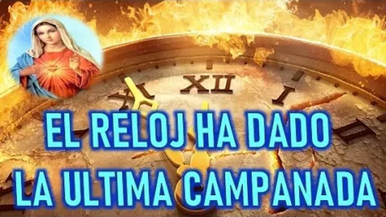 EL RELOJ HA DADO LA ULTIMA CAMPANADA - MARIA SANTISIMA A MIRIAM CORSINI