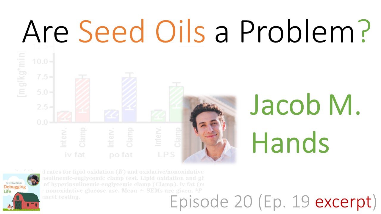 Ep. 20: Are Seed Oils a Problem?—with Jacob Hands (Ep. 19 Excerpt)