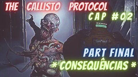 THE CALLISTO PROTOCOL- CAP 02 / PART FINAL * CONSEQUÊNCIAS *